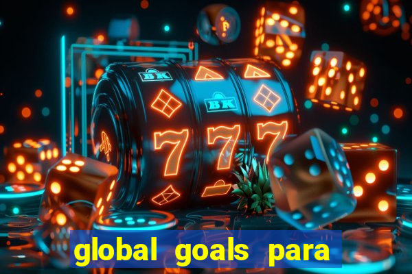 global goals para que serve